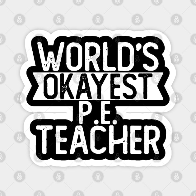 World's Okayest P E Teacher T shirt Musician Gift Magnet by mommyshirts