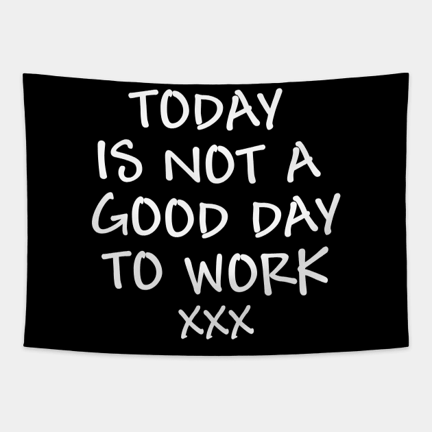 Today is not a good day to work - white text Tapestry by NotesNwords