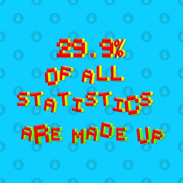 29. 9% Of All Statistics Are Made Up by LanaBanana