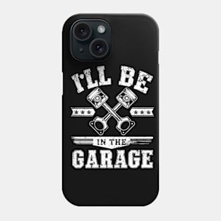 I'll Be in The Garage Phone Case