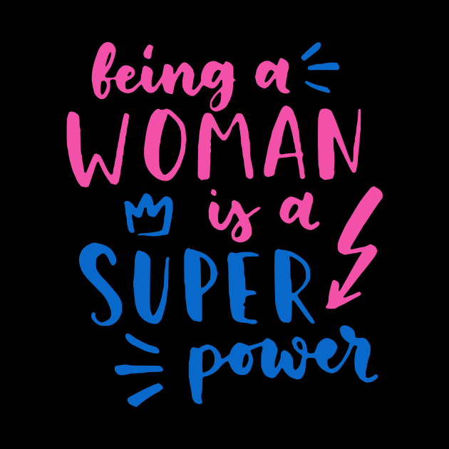 Being A Woman Is A Super Power Feminism Women by Foxxy Merch