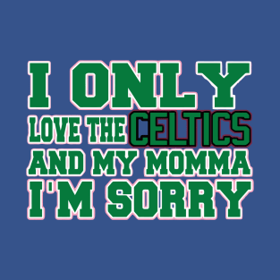 Only Love the Celtics and My Momma! T-Shirt