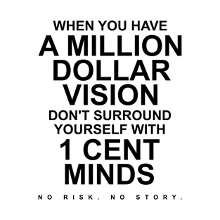 When You Have A Million Dollar Vision Don't Surround Yourself With 1 Cent Minds | Motivational T-Shirt