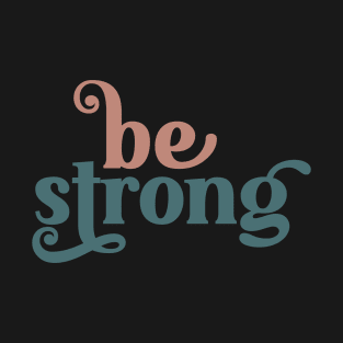 Be Strong T-Shirt