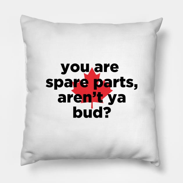 you are spare parts aren't ya bud? Pillow by J31Designs