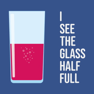 I See The Glass Half Full T-Shirt