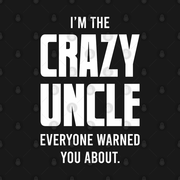 I'm The Crazy Uncle by  Big Foot Shirt Shop