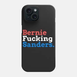 Bernie Fucking Sanders - Red, White, and Blue Phone Case