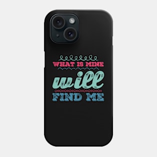 What is mine will find me Phone Case