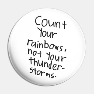 Count Your Rainbows, not your thunder-storm Pin