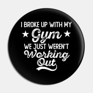 Broke Up With My Gym Pin