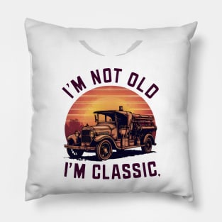 Old Fire Truck: I'm Not Old, I'm Classic Pillow