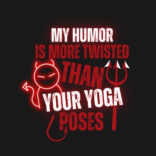 My Humor Is More Twisted Than Your Yoga Poses T-Shirt