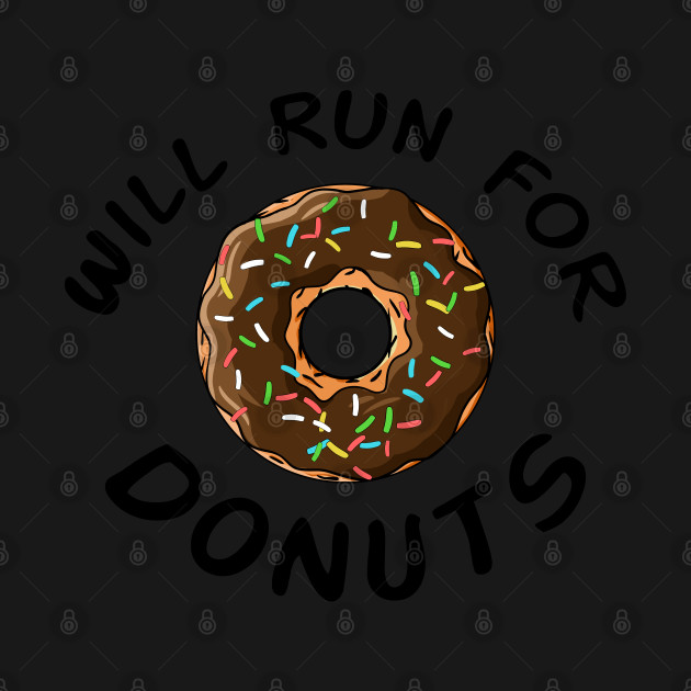 Will run for donuts - Will Run For Donuts - T-Shirt