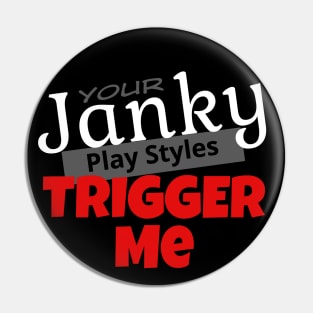 Your Janky Play Styles Trigger Me... But Not Much Else! | MTG Black T Shirt Design Pin