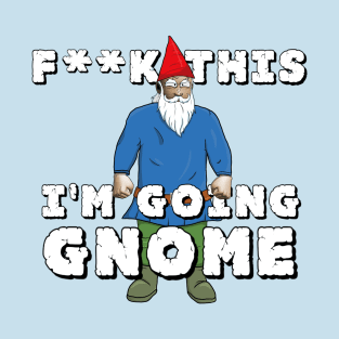 I'm Going Gnome T-Shirt