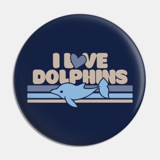 I love dolphins Pin