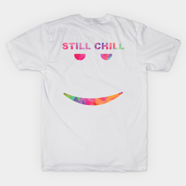 Still Chill Still Chill Face T Shirt Teepublic - still chill shirt roblox