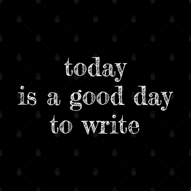 today is a good day to write by EpicEndeavours