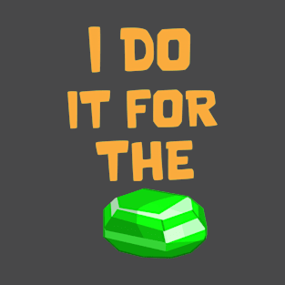 I do it for the Gems T-Shirt