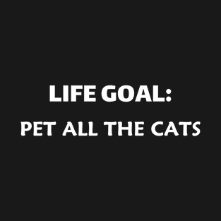 Life Goal, Pet All The Cats T-Shirt