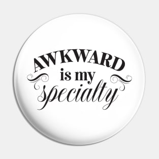 Awkward Is My Specialty Pin