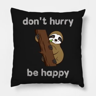 Don't Hurry Be Happy Pillow