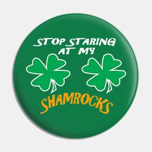 Stop Staring At My Shamrocks T Shirt Sexy St. Patrick's Day Funny T-shirt Pin