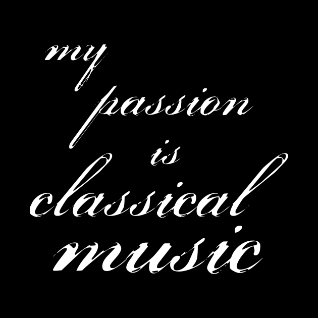 my passion is classical music by SpassmitShirts