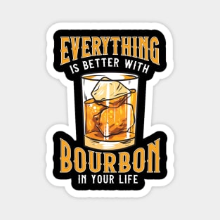 Everything Is Better With Bourbon In Your Life Magnet