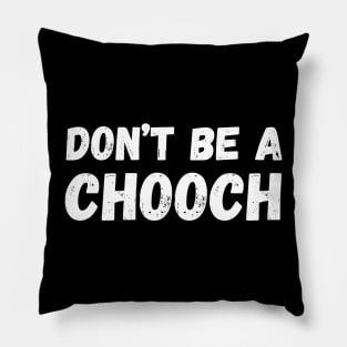 Don't Be A Chooch funny Pillow