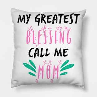 My Greatest Blessing Call Me Mom Pillow