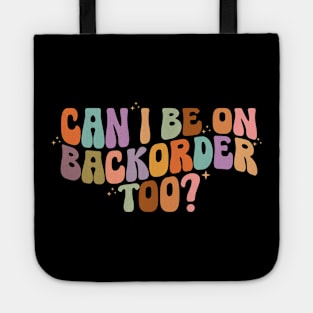 Can I Be On Backorder Too?, Medical worker shirt, Teacher OT PT Tote