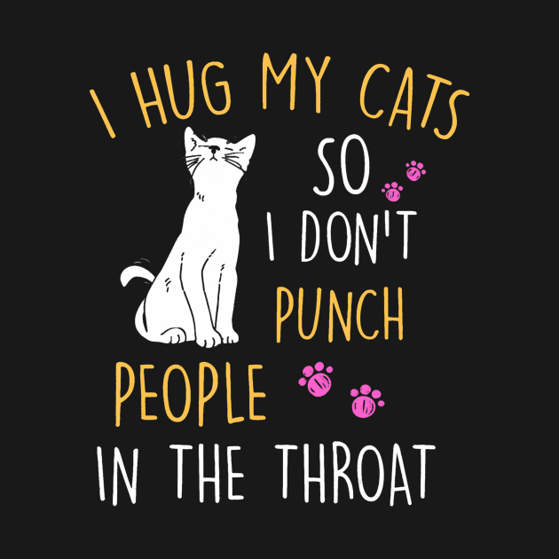 Funny Cat I Hug My Cat So I Dont Punch People In The Throat by Aleem James