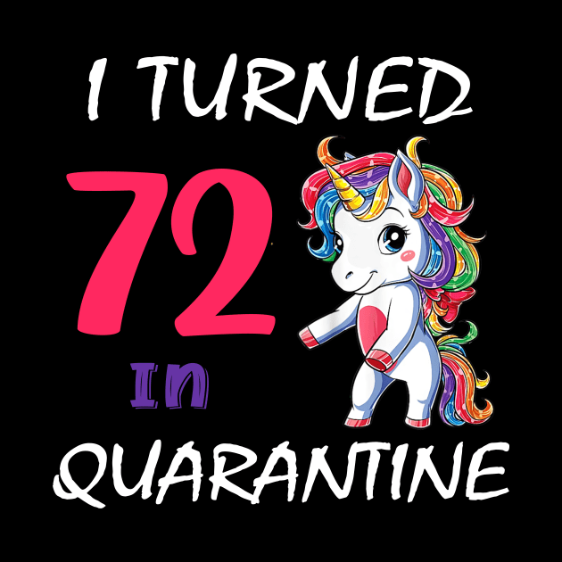 I Turned 72 in quarantine Cute Unicorn by Superdadlove