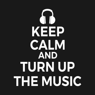 Keep Calm and Turn Up the Music T-Shirt