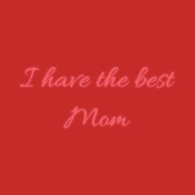 I have the best mom by D_creations