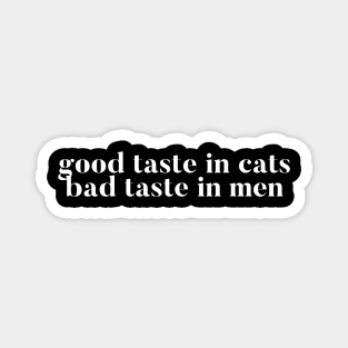 Good taste in Cats bad taste in Men Magnet