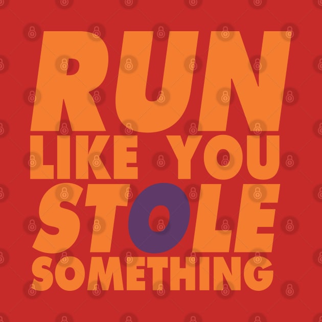 Run Like You Stole Something by KewaleeTee