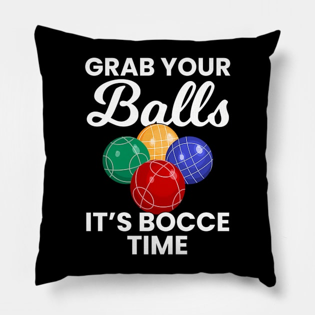 Grab Your Balls It'S Bocce Time Bocce Pillow by Janek	Bohm