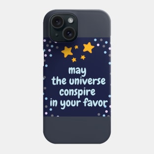 May the universe conspire in your favor Phone Case