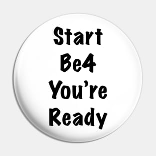 Start before you are ready Pin