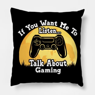 If You Want Me To Listen... Talk About Gaming Funny illustration vintage Pillow