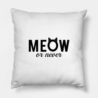 meow or never, text design, word art Pillow