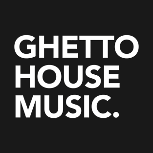 Ghetto House Music Minimalist Booty House Chicago Juke T-Shirt