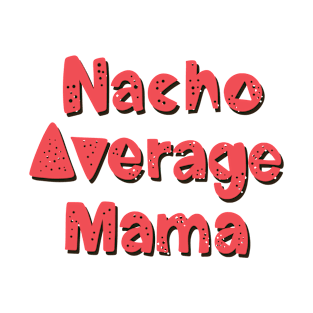 Mexico - Nacho Mama - Type - Bright T-Shirt