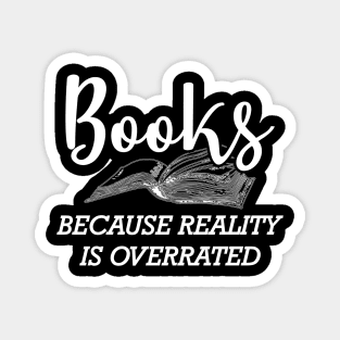 Book - Books because reality is overrated Magnet