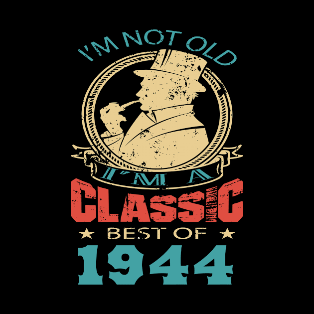 I’m not old. I’m a classic. Best of 1944 by GronstadStore