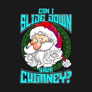 Can I Slide Down Your Chimney T-Shirt