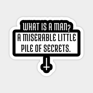 What is a man? a miserable little pile of secrets Magnet